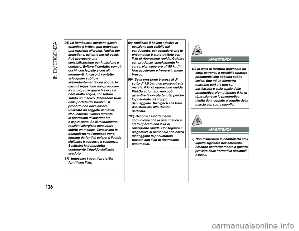 Alfa Romeo 4C 2013 Libretto Uso Manutenzione (in Italian) 96) La bomboletta contiene glicoleetilenico e lattice: può provocare
una reazione allergica. Nocivo per
ingestione. Irritante per gli occhi.
Può provocare una
sensibilizzazione per inalazione e
cont Alfa Romeo 4C 2013 Libretto Uso Manutenzione (in Italian) 96) La bomboletta contiene glicoleetilenico e lattice: può provocare
una reazione allergica. Nocivo per
ingestione. Irritante per gli occhi.
Può provocare una
sensibilizzazione per inalazione e
cont