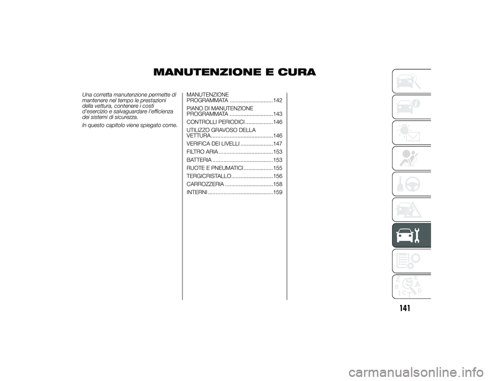 Alfa Romeo 4C 2013 Libretto Uso Manutenzione (in Italian) MANUTENZIONE E CURA
Una corretta manutenzione permette di
mantenere nel tempo le prestazioni
della vettura, contenere i costi
d'esercizio e salvaguardare l'efficienza
dei sistemi di sicurezza. Alfa Romeo 4C 2013 Libretto Uso Manutenzione (in Italian) MANUTENZIONE E CURA
Una corretta manutenzione permette di
mantenere nel tempo le prestazioni
della vettura, contenere i costi
d'esercizio e salvaguardare l'efficienza
dei sistemi di sicurezza.