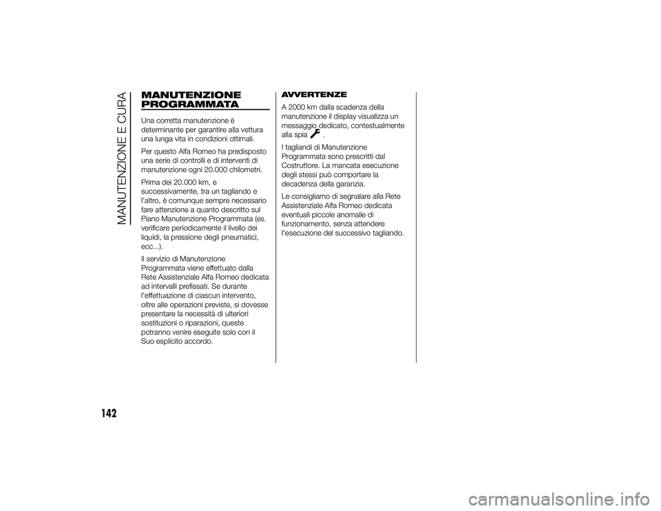 Alfa Romeo 4C 2013 Libretto Uso Manutenzione (in Italian) MANUTENZIONE
PROGRAMMATAUna corretta manutenzione è
determinante per garantire alla vettura
una lunga vita in condizioni ottimali.
Per questo Alfa Romeo ha predisposto
una serie di controlli e di int Alfa Romeo 4C 2013 Libretto Uso Manutenzione (in Italian) MANUTENZIONE
PROGRAMMATAUna corretta manutenzione è
determinante per garantire alla vettura
una lunga vita in condizioni ottimali.
Per questo Alfa Romeo ha predisposto
una serie di controlli e di int
