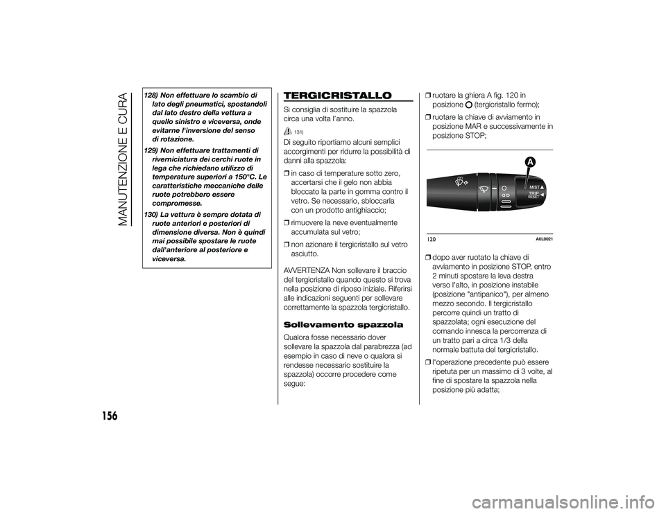 Alfa Romeo 4C 2013 Libretto Uso Manutenzione (in Italian) 128) Non effettuare lo scambio dilato degli pneumatici, spostandoli
dal lato destro della vettura a
quello sinistro e viceversa, onde
evitarne l'inversione del senso
di rotazione.
129) Non effettu Alfa Romeo 4C 2013 Libretto Uso Manutenzione (in Italian) 128) Non effettuare lo scambio dilato degli pneumatici, spostandoli
dal lato destro della vettura a
quello sinistro e viceversa, onde
evitarne l'inversione del senso
di rotazione.
129) Non effettu