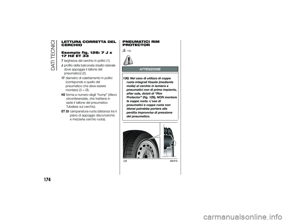 Alfa Romeo 4C 2013  Libretto Uso Manutenzione (in Italian) LETTURA CORRETTA DEL
CERCHIO
Esempio fig. 128:7Jx
17 H2 ET 337larghezza del cerchio in pollici (1).Jprofilo della balconata (risalto laterale
dove appoggia il tallone del
pneumatico) (2).17
diametro d