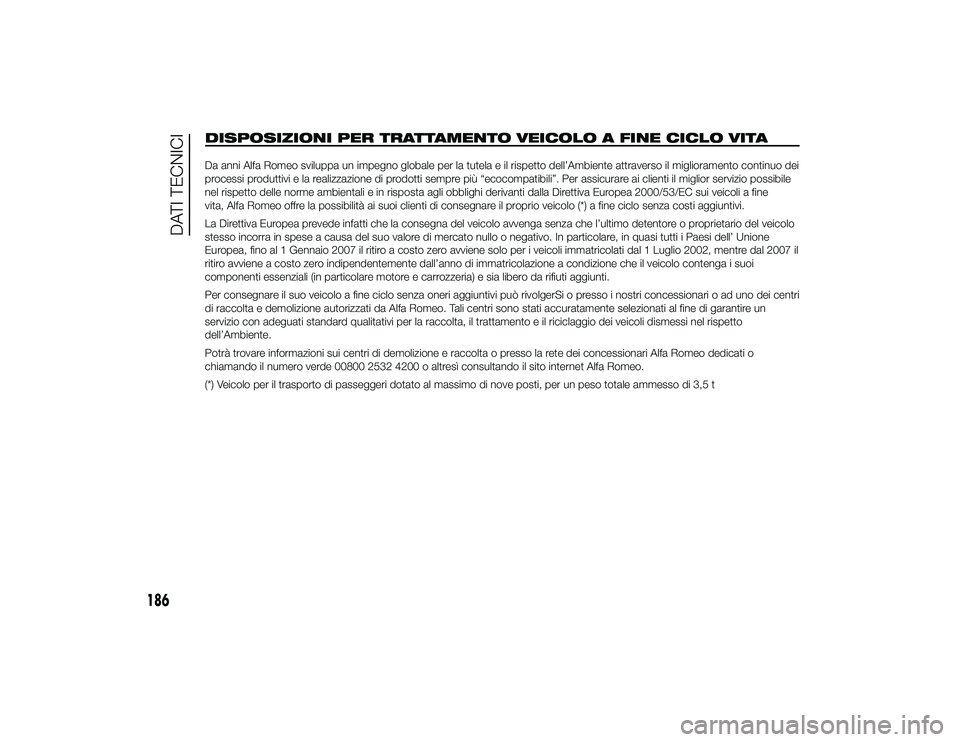 Alfa Romeo 4C 2013 Libretto Uso Manutenzione (in Italian) DISPOSIZIONI PER TRATTAMENTO VEICOLO A FINE CICLO VITADa anni Alfa Romeo sviluppa un impegno globale per la tutela e il rispetto dell’Ambiente attraverso il miglioramento continuo dei
processi produ Alfa Romeo 4C 2013 Libretto Uso Manutenzione (in Italian) DISPOSIZIONI PER TRATTAMENTO VEICOLO A FINE CICLO VITADa anni Alfa Romeo sviluppa un impegno globale per la tutela e il rispetto dell’Ambiente attraverso il miglioramento continuo dei
processi produ