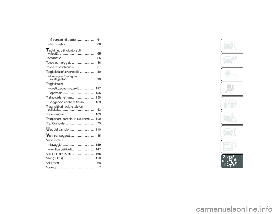 Alfa Romeo 4C 2013  Libretto Uso Manutenzione (in Italian) – Strumenti di bordo .................... 64
– tachimetro ................................. 66Tachimetro (indicatore di
velocità) ....................................... 66
Tachimetro ...........