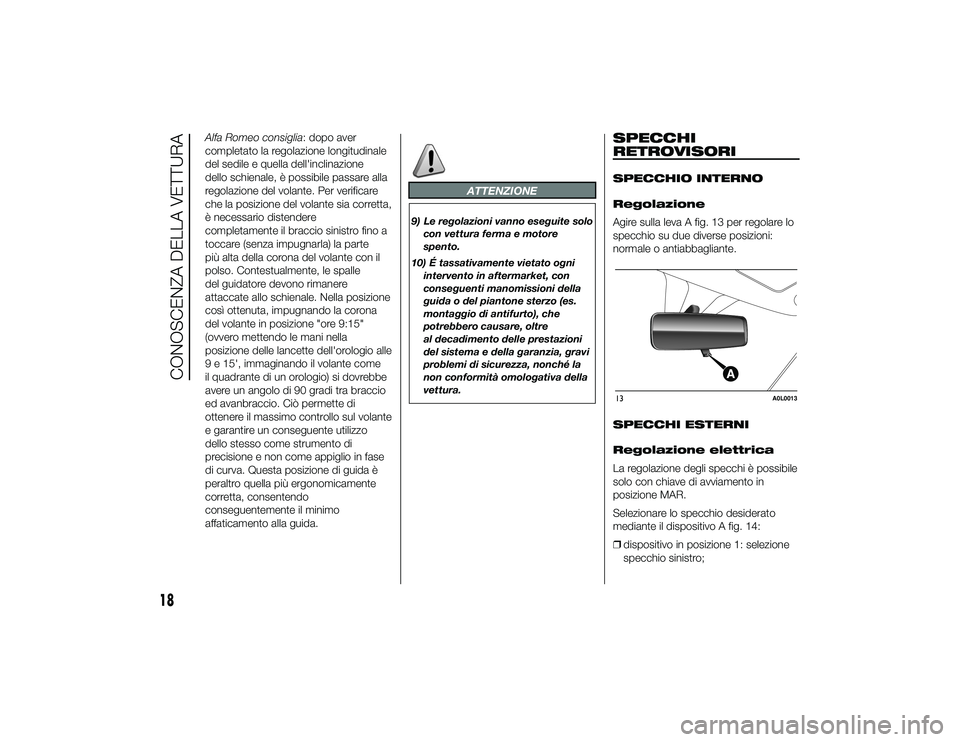 Alfa Romeo 4C 2013 Libretto Uso Manutenzione (in Italian) Alfa Romeo consiglia: dopo aver
completato la regolazione longitudinale
del sedile e quella dell'inclinazione
dello schienale, è possibile passare alla
regolazione del volante. Per verificare
che Alfa Romeo 4C 2013 Libretto Uso Manutenzione (in Italian) Alfa Romeo consiglia: dopo aver
completato la regolazione longitudinale
del sedile e quella dell'inclinazione
dello schienale, è possibile passare alla
regolazione del volante. Per verificare
che