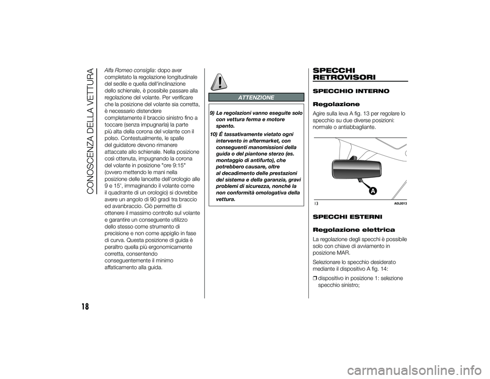 Alfa Romeo 4C 2013  Libretto Uso Manutenzione (in Italian) Alfa Romeo consiglia: dopo aver
completato la regolazione longitudinale
del sedile e quella dell'inclinazione
dello schienale, è possibile passare alla
regolazione del volante. Per verificare
che