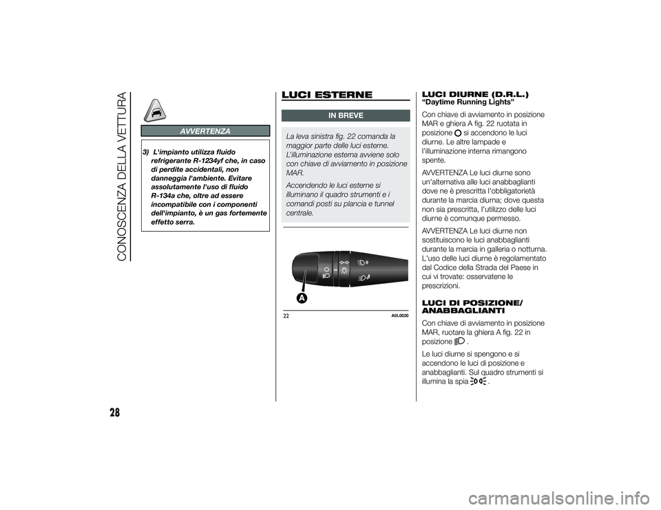 Alfa Romeo 4C 2013 Libretto Uso Manutenzione (in Italian) AVVERTENZA
3) L'impianto utilizza fluidorefrigerante R-1234yf che, in caso
di perdite accidentali, non
danneggia l'ambiente. Evitare
assolutamente l'uso di fluido
R-134a che, oltre ad esse Alfa Romeo 4C 2013 Libretto Uso Manutenzione (in Italian) AVVERTENZA
3) L'impianto utilizza fluidorefrigerante R-1234yf che, in caso
di perdite accidentali, non
danneggia l'ambiente. Evitare
assolutamente l'uso di fluido
R-134a che, oltre ad esse