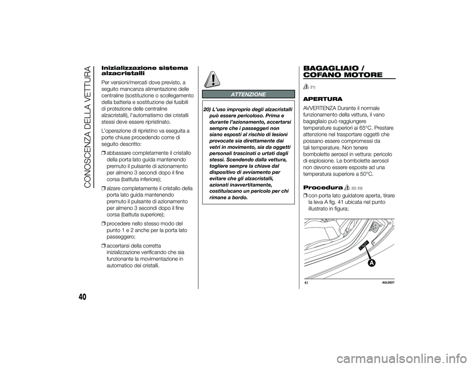 Alfa Romeo 4C 2013 Libretto Uso Manutenzione (in Italian) Inizializzazione sistema
alzacristalli
Per versioni/mercati dove previsto, a
seguito mancanza alimentazione delle
centraline (sostituzione o scollegamento
della batteria e sostituzione dei fusibili
di Alfa Romeo 4C 2013 Libretto Uso Manutenzione (in Italian) Inizializzazione sistema
alzacristalli
Per versioni/mercati dove previsto, a
seguito mancanza alimentazione delle
centraline (sostituzione o scollegamento
della batteria e sostituzione dei fusibili
di