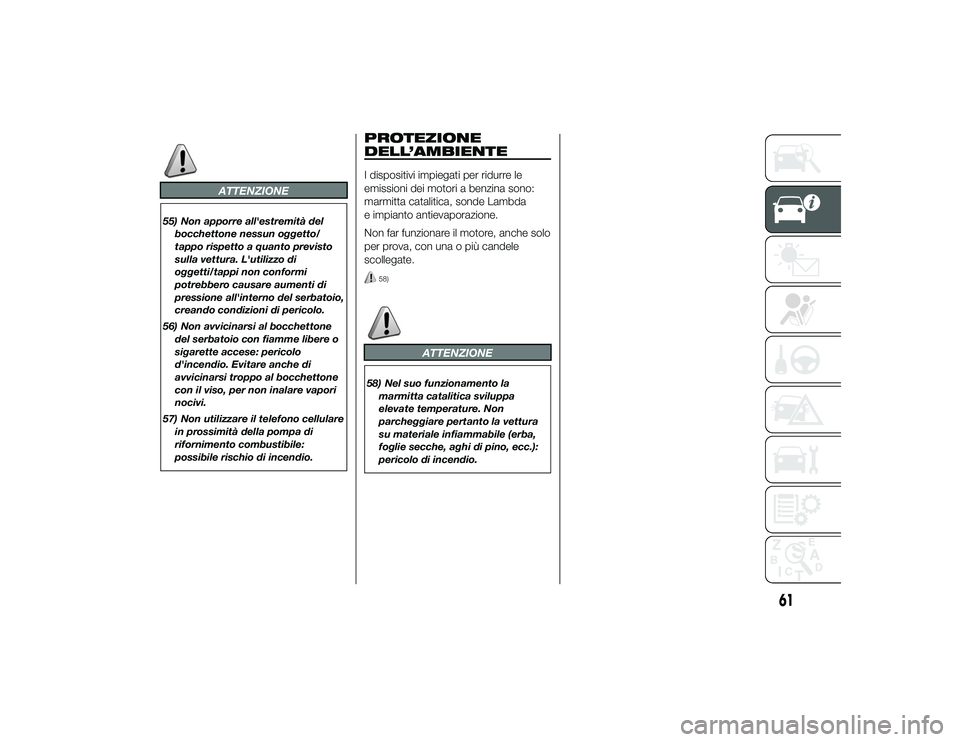 Alfa Romeo 4C 2013 Libretto Uso Manutenzione (in Italian) ATTENZIONE
55) Non apporre all'estremità delbocchettone nessun oggetto/
tappo rispetto a quanto previsto
sulla vettura. L'utilizzo di
oggetti/tappi non conformi
potrebbero causare aumenti di
Alfa Romeo 4C 2013 Libretto Uso Manutenzione (in Italian) ATTENZIONE
55) Non apporre all'estremità delbocchettone nessun oggetto/
tappo rispetto a quanto previsto
sulla vettura. L'utilizzo di
oggetti/tappi non conformi
potrebbero causare aumenti di