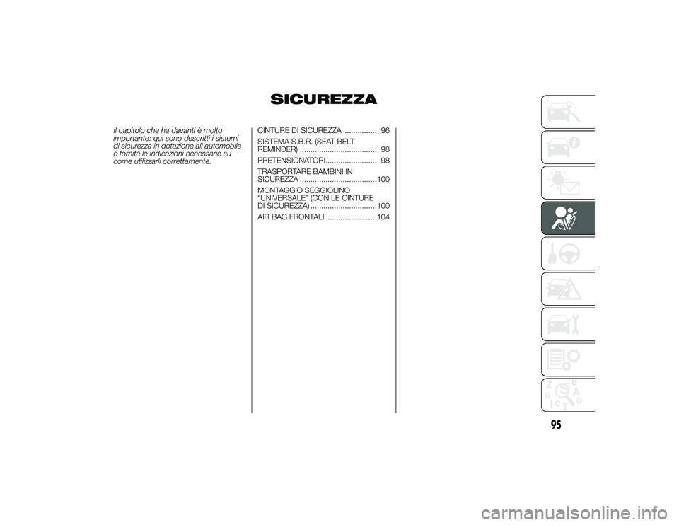 Alfa Romeo 4C 2013 Libretto Uso Manutenzione (in Italian) SICUREZZA
Il capitolo che ha davanti è molto
importante: qui sono descritti i sistemi
di sicurezza in dotazione all'automobile
e fornite le indicazioni necessarie su
come utilizzarli correttament Alfa Romeo 4C 2013 Libretto Uso Manutenzione (in Italian) SICUREZZA
Il capitolo che ha davanti è molto
importante: qui sono descritti i sistemi
di sicurezza in dotazione all'automobile
e fornite le indicazioni necessarie su
come utilizzarli correttament