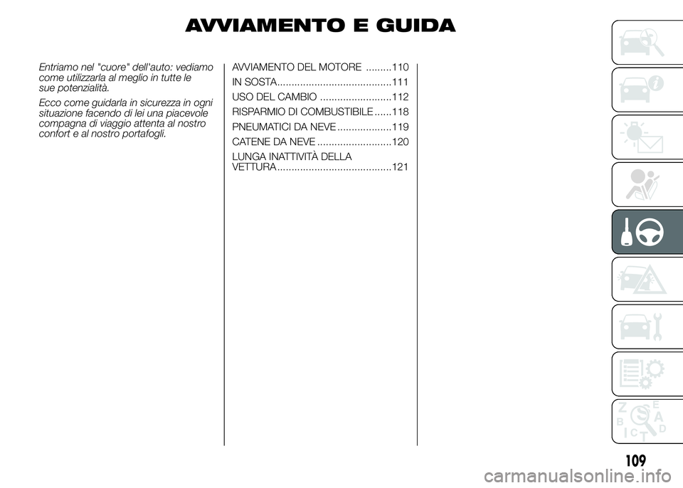 Alfa Romeo 4C 2015 Libretto Uso Manutenzione (in Italian) AVVIAMENTO E GUIDA
Entriamo nel "cuore" dell'auto: vediamo
come utilizzarla al meglio in tutte le
sue potenzialità.
Ecco come guidarla in sicurezza in ogni
situazione facendo di lei una p Alfa Romeo 4C 2015 Libretto Uso Manutenzione (in Italian) AVVIAMENTO E GUIDA
Entriamo nel "cuore" dell'auto: vediamo
come utilizzarla al meglio in tutte le
sue potenzialità.
Ecco come guidarla in sicurezza in ogni
situazione facendo di lei una p