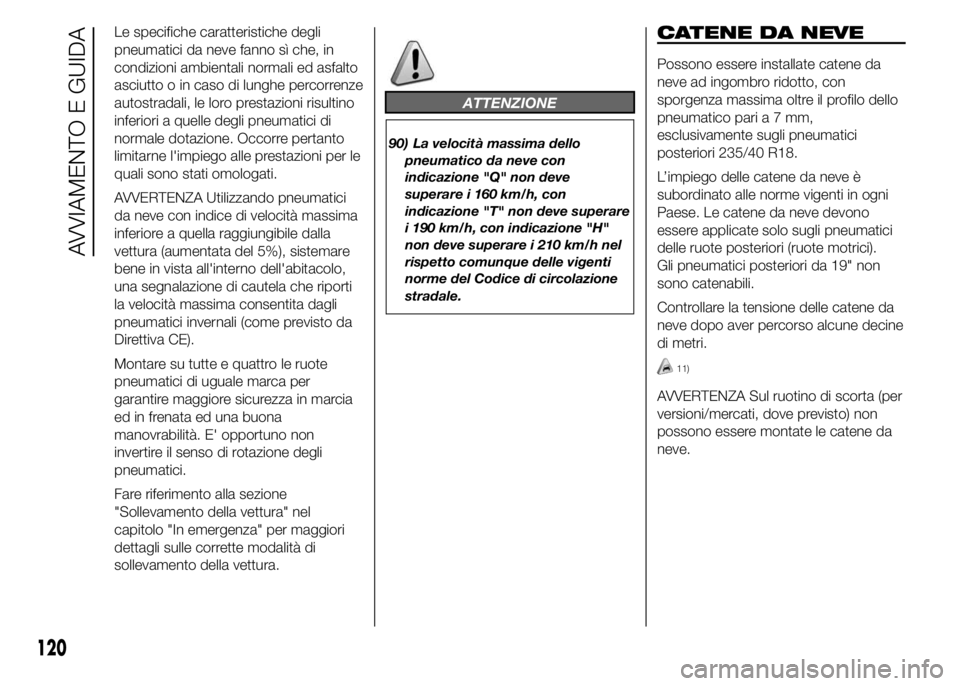 Alfa Romeo 4C 2015 Libretto Uso Manutenzione (in Italian) Le specifiche caratteristiche degli
pneumatici da neve fanno sì che, in
condizioni ambientali normali ed asfalto
asciutto o in caso di lunghe percorrenze
autostradali, le loro prestazioni risultino
i Alfa Romeo 4C 2015 Libretto Uso Manutenzione (in Italian) Le specifiche caratteristiche degli
pneumatici da neve fanno sì che, in
condizioni ambientali normali ed asfalto
asciutto o in caso di lunghe percorrenze
autostradali, le loro prestazioni risultino
i