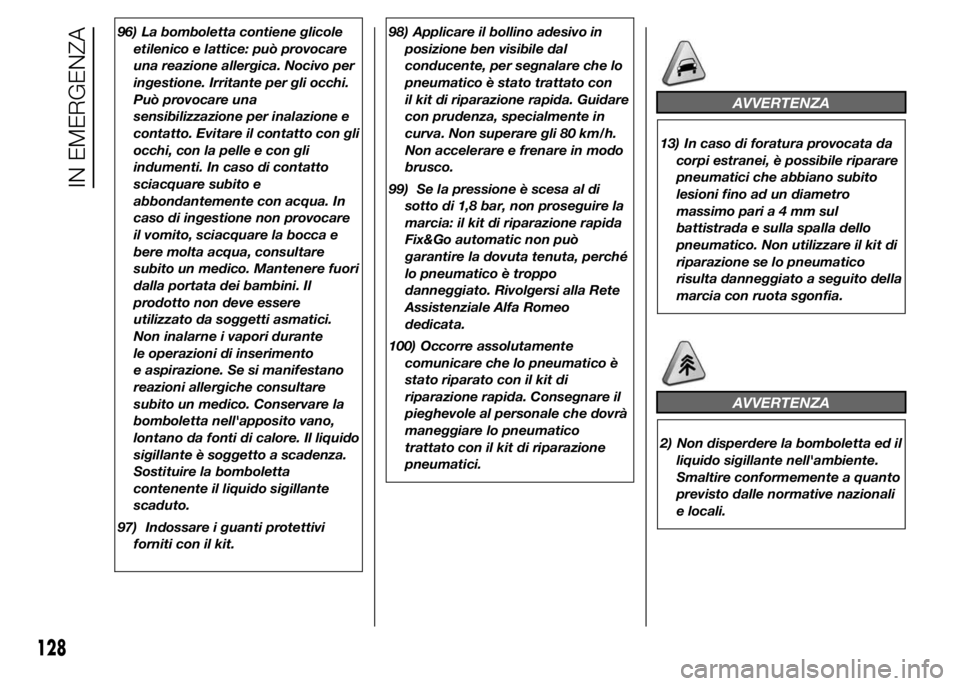 Alfa Romeo 4C 2015  Libretto Uso Manutenzione (in Italian) 96) La bomboletta contiene glicole
etilenico e lattice: può provocare
una reazione allergica. Nocivo per
ingestione. Irritante per gli occhi.
Può provocare una
sensibilizzazione per inalazione e
con