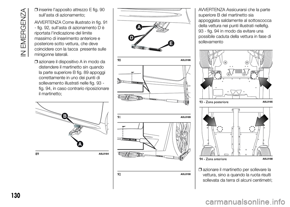 Alfa Romeo 4C 2015  Libretto Uso Manutenzione (in Italian) ❒inserire l'apposito attrezzo E fig. 90
sull'asta di azionamento;
AVVERTENZA Come illustrato in fig. 91
- fig. 92, sull'asta di azionamento D è
riportata l'indicazione del limite
ma