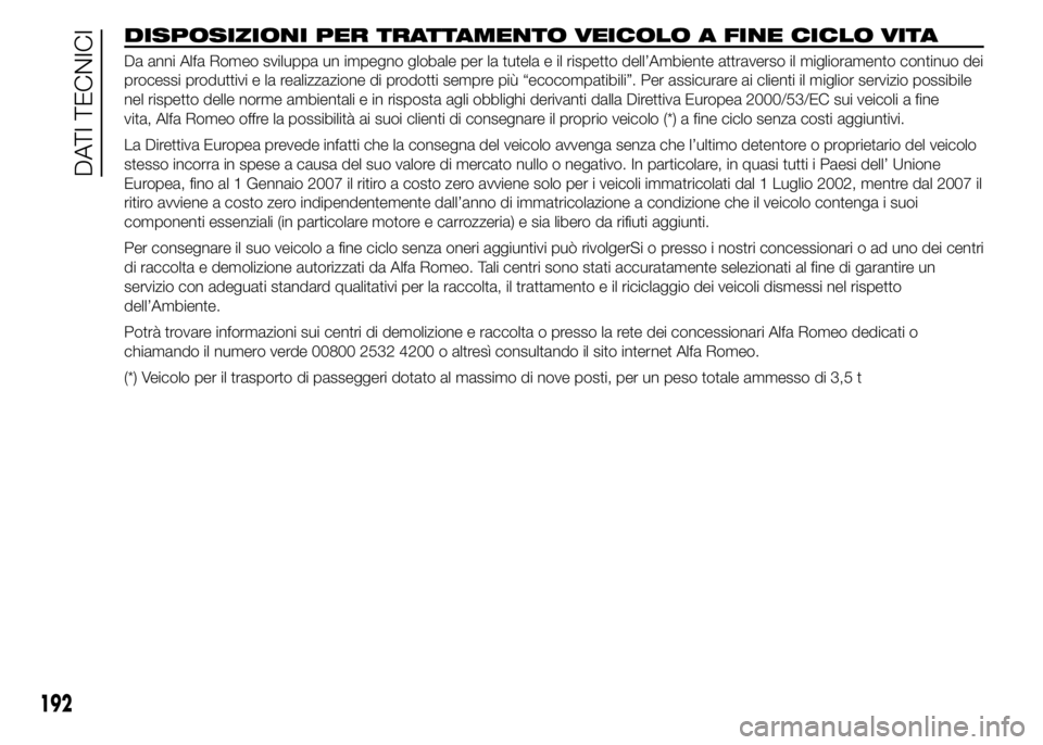 Alfa Romeo 4C 2015 Libretto Uso Manutenzione (in Italian) DISPOSIZIONI PER TRATTAMENTO VEICOLO A FINE CICLO VITA
Da anni Alfa Romeo sviluppa un impegno globale per la tutela e il rispetto dell’Ambiente attraverso il miglioramento continuo dei
processi prod Alfa Romeo 4C 2015 Libretto Uso Manutenzione (in Italian) DISPOSIZIONI PER TRATTAMENTO VEICOLO A FINE CICLO VITA
Da anni Alfa Romeo sviluppa un impegno globale per la tutela e il rispetto dell’Ambiente attraverso il miglioramento continuo dei
processi prod