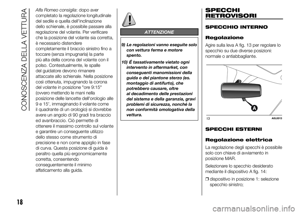Alfa Romeo 4C 2015 Libretto Uso Manutenzione (in Italian) Alfa Romeo consiglia: dopo aver
completato la regolazione longitudinale
del sedile e quella dell'inclinazione
dello schienale, è possibile passare alla
regolazione del volante. Per verificare
che Alfa Romeo 4C 2015 Libretto Uso Manutenzione (in Italian) Alfa Romeo consiglia: dopo aver
completato la regolazione longitudinale
del sedile e quella dell'inclinazione
dello schienale, è possibile passare alla
regolazione del volante. Per verificare
che