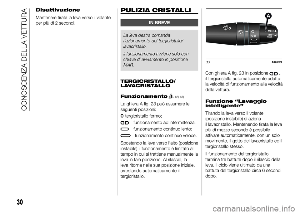 Alfa Romeo 4C 2015 Libretto Uso Manutenzione (in Italian) Disattivazione
Mantenere tirata la leva verso il volante
per più di 2 secondi.PULIZIA CRISTALLI
IN BREVE
La leva destra comanda
l’azionamento del tergicristallo/
lavacristallo.
Il funzionamento avv Alfa Romeo 4C 2015 Libretto Uso Manutenzione (in Italian) Disattivazione
Mantenere tirata la leva verso il volante
per più di 2 secondi.PULIZIA CRISTALLI
IN BREVE
La leva destra comanda
l’azionamento del tergicristallo/
lavacristallo.
Il funzionamento avv