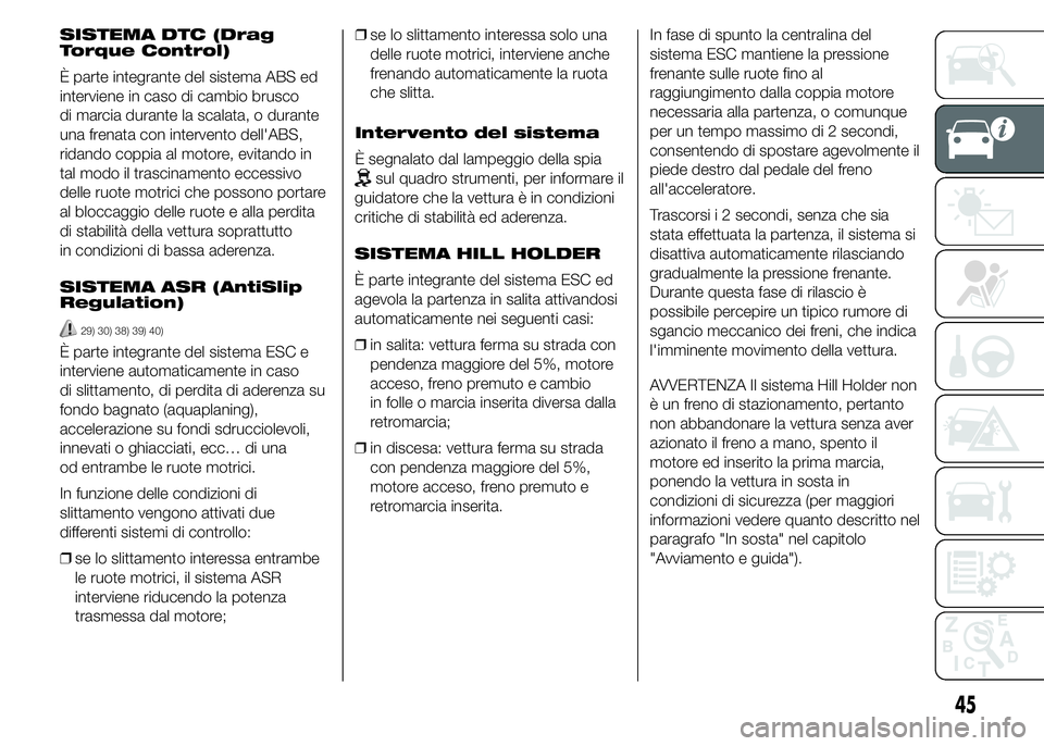 Alfa Romeo 4C 2015 Libretto Uso Manutenzione (in Italian) SISTEMA DTC (Drag
Torque Control)
È parte integrante del sistema ABS ed
interviene in caso di cambio brusco
di marcia durante la scalata, o durante
una frenata con intervento dell'ABS,
ridando co Alfa Romeo 4C 2015 Libretto Uso Manutenzione (in Italian) SISTEMA DTC (Drag
Torque Control)
È parte integrante del sistema ABS ed
interviene in caso di cambio brusco
di marcia durante la scalata, o durante
una frenata con intervento dell'ABS,
ridando co