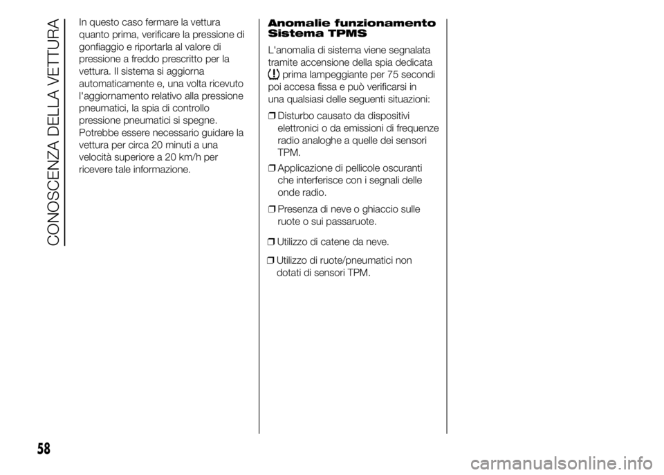 Alfa Romeo 4C 2015 Libretto Uso Manutenzione (in Italian) In questo caso fermare la vettura
quanto prima, verificare la pressione di
gonfiaggio e riportarla al valore di
pressione a freddo prescritto per la
vettura. Il sistema si aggiorna
automaticamente e, Alfa Romeo 4C 2015 Libretto Uso Manutenzione (in Italian) In questo caso fermare la vettura
quanto prima, verificare la pressione di
gonfiaggio e riportarla al valore di
pressione a freddo prescritto per la
vettura. Il sistema si aggiorna
automaticamente e,