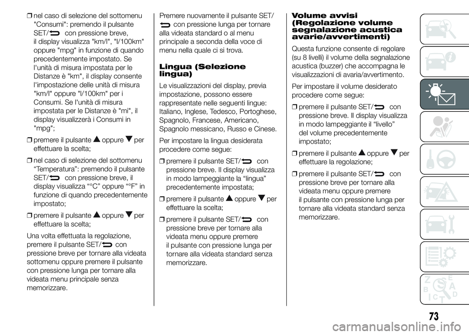 Alfa Romeo 4C 2015 Libretto Uso Manutenzione (in Italian) ❒nel caso di selezione del sottomenu
"Consumi": premendo il pulsante
SET/
con pressione breve,
il display visualizza "km/l", "l/100km"
oppure "mpg" in funzione di qua Alfa Romeo 4C 2015 Libretto Uso Manutenzione (in Italian) ❒nel caso di selezione del sottomenu
"Consumi": premendo il pulsante
SET/
con pressione breve,
il display visualizza "km/l", "l/100km"
oppure "mpg" in funzione di qua