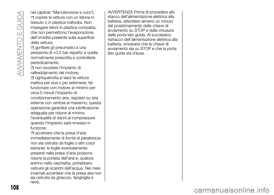 Alfa Romeo 4C 2016 Libretto Uso Manutenzione (in Italian) nel capitolo "Manutenzione e cura");
coprire la vettura con un telone in
tessuto o in plastica traforata. Non
impiegare teloni in plastica compatta,
che non permettono l'evaporazione
dell& Alfa Romeo 4C 2016 Libretto Uso Manutenzione (in Italian) nel capitolo "Manutenzione e cura");
coprire la vettura con un telone in
tessuto o in plastica traforata. Non
impiegare teloni in plastica compatta,
che non permettono l'evaporazione
dell&