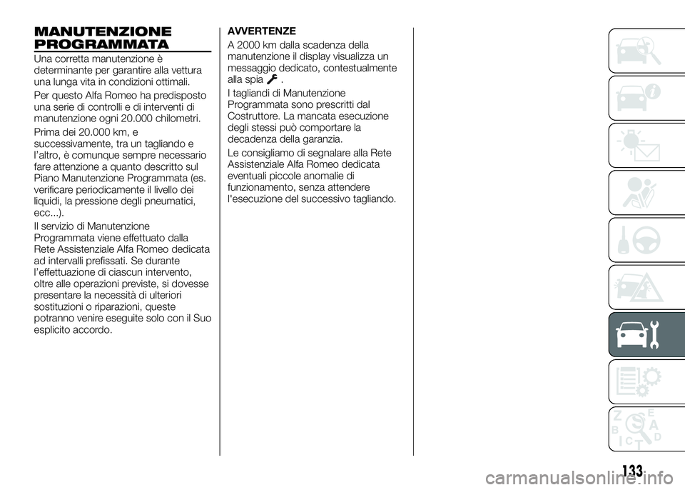 Alfa Romeo 4C 2016  Libretto Uso Manutenzione (in Italian) MANUTENZIONE
PROGRAMMATA
Una corretta manutenzione è
determinante per garantire alla vettura
una lunga vita in condizioni ottimali.
Per questo Alfa Romeo ha predisposto
una serie di controlli e di in