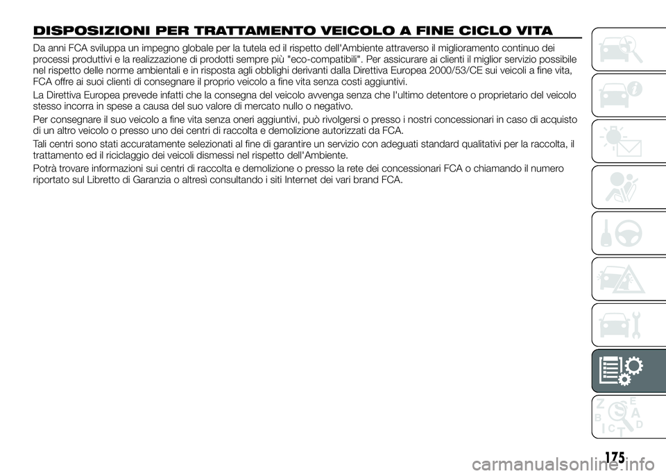 Alfa Romeo 4C 2016 Libretto Uso Manutenzione (in Italian) DISPOSIZIONI PER TRATTAMENTO VEICOLO A FINE CICLO VITA
Da anni FCA sviluppa un impegno globale per la tutela ed il rispetto dell'Ambiente attraverso il miglioramento continuo dei
processi produtti Alfa Romeo 4C 2016 Libretto Uso Manutenzione (in Italian) DISPOSIZIONI PER TRATTAMENTO VEICOLO A FINE CICLO VITA
Da anni FCA sviluppa un impegno globale per la tutela ed il rispetto dell'Ambiente attraverso il miglioramento continuo dei
processi produtti
