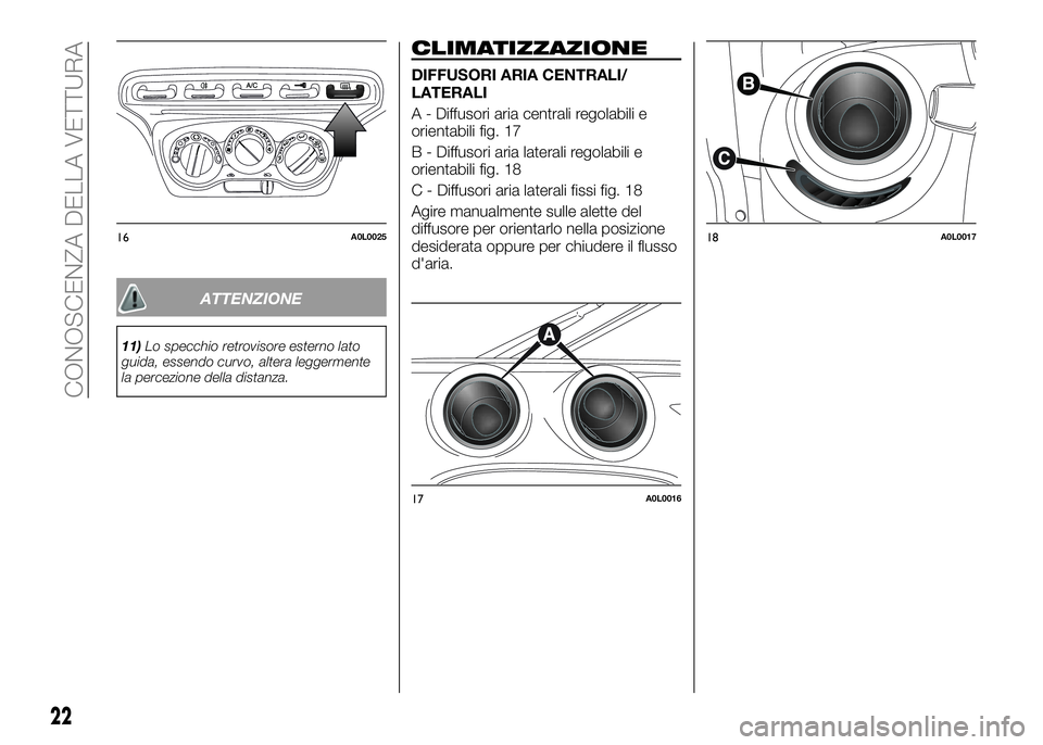 Alfa Romeo 4C 2016 Libretto Uso Manutenzione (in Italian) ATTENZIONE
11)Lo specchio retrovisore esterno lato
guida, essendo curvo, altera leggermente
la percezione della distanza.
CLIMATIZZAZIONE
DIFFUSORI ARIA CENTRALI/
LATERALI
A - Diffusori aria centrali Alfa Romeo 4C 2016 Libretto Uso Manutenzione (in Italian) ATTENZIONE
11)Lo specchio retrovisore esterno lato
guida, essendo curvo, altera leggermente
la percezione della distanza.
CLIMATIZZAZIONE
DIFFUSORI ARIA CENTRALI/
LATERALI
A - Diffusori aria centrali