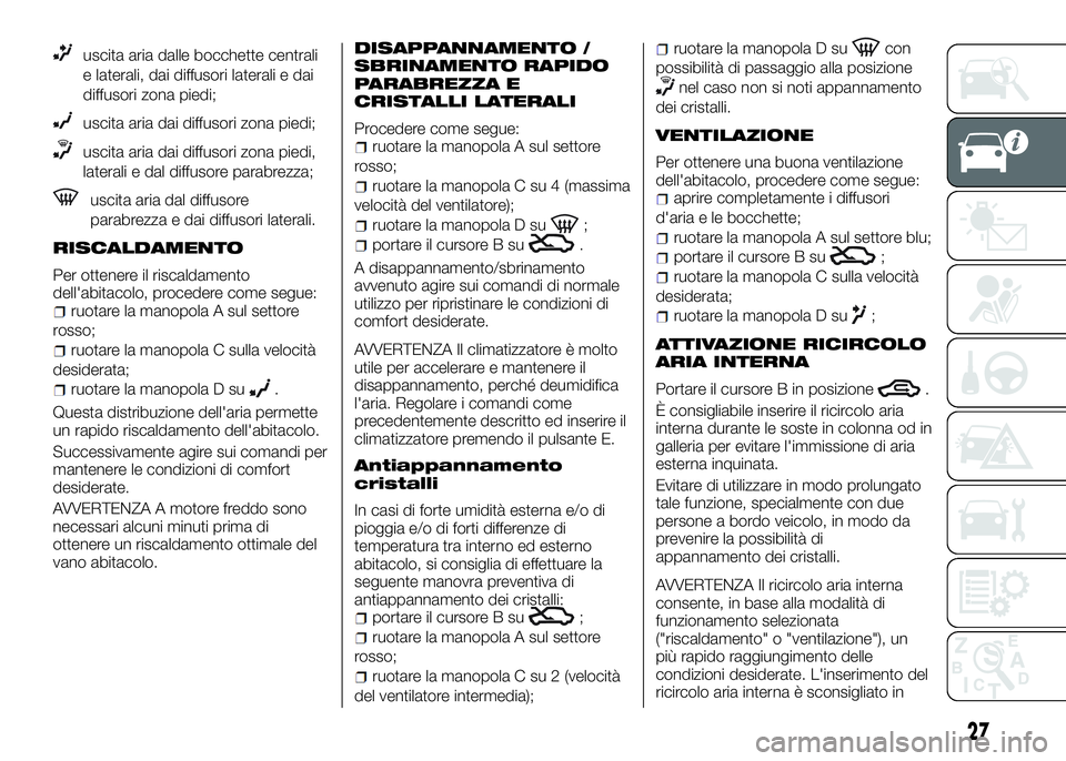 Alfa Romeo 4C 2016 Libretto Uso Manutenzione (in Italian) uscita aria dalle bocchette centrali
e laterali, dai diffusori laterali e dai
diffusori zona piedi;
uscita aria dai diffusori zona piedi;
uscita aria dai diffusori zona piedi,
laterali e dal diffusore Alfa Romeo 4C 2016 Libretto Uso Manutenzione (in Italian) uscita aria dalle bocchette centrali
e laterali, dai diffusori laterali e dai
diffusori zona piedi;
uscita aria dai diffusori zona piedi;
uscita aria dai diffusori zona piedi,
laterali e dal diffusore