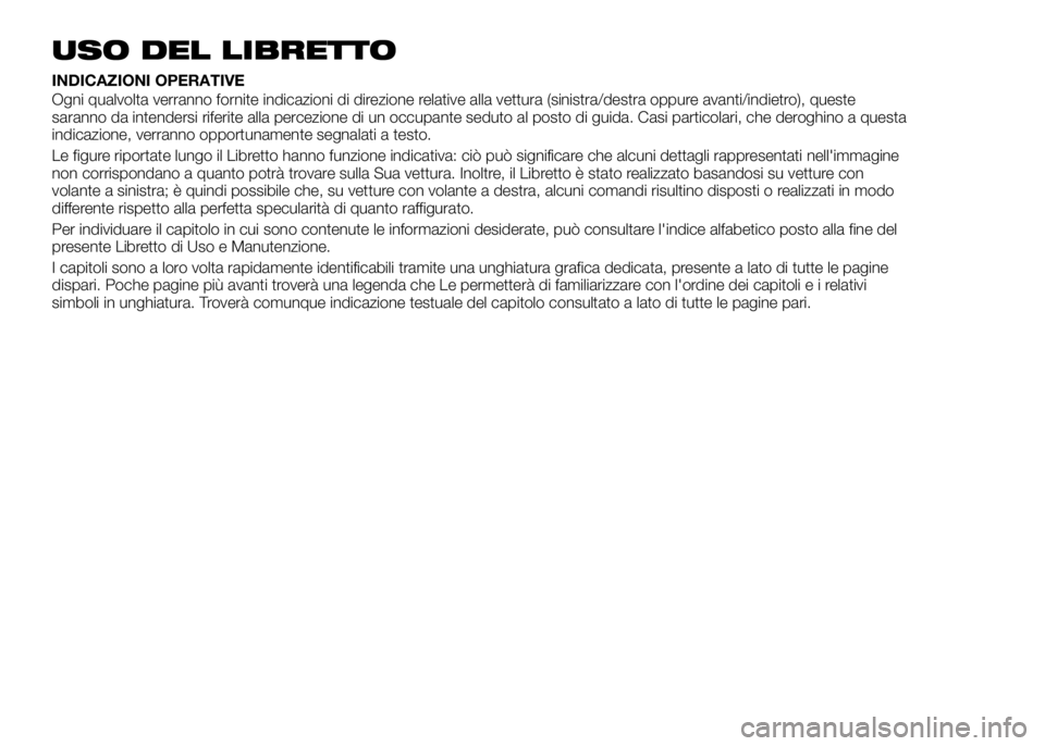 Alfa Romeo 4C 2016 Libretto Uso Manutenzione (in Italian) USO DEL LIBRETTO
INDICAZIONI OPERATIVE
Ogni qualvolta verranno fornite indicazioni di direzione relative alla vettura (sinistra/destra oppure avanti/indietro), queste
saranno da intendersi riferite al Alfa Romeo 4C 2016 Libretto Uso Manutenzione (in Italian) USO DEL LIBRETTO
INDICAZIONI OPERATIVE
Ogni qualvolta verranno fornite indicazioni di direzione relative alla vettura (sinistra/destra oppure avanti/indietro), queste
saranno da intendersi riferite al