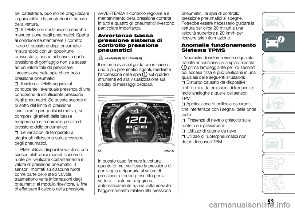 Alfa Romeo 4C 2016 Libretto Uso Manutenzione (in Italian) del battistrada, può inoltre pregiudicare
la guidabilità e le prestazioni di frenata
della vettura.
Il TPMS non sostituisce la corretta
manutenzione degli pneumatici. Spetta
al conducente mantenere Alfa Romeo 4C 2016 Libretto Uso Manutenzione (in Italian) del battistrada, può inoltre pregiudicare
la guidabilità e le prestazioni di frenata
della vettura.
Il TPMS non sostituisce la corretta
manutenzione degli pneumatici. Spetta
al conducente mantenere