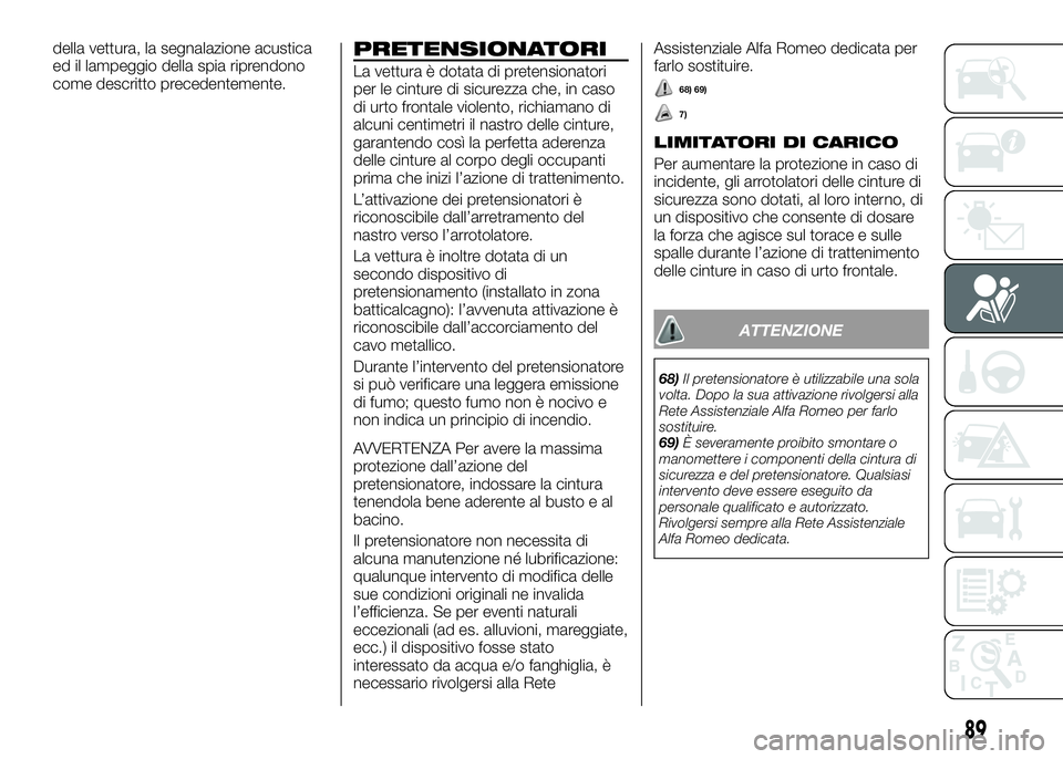 Alfa Romeo 4C 2016 Libretto Uso Manutenzione (in Italian) della vettura, la segnalazione acustica
ed il lampeggio della spia riprendono
come descritto precedentemente.PRETENSIONATORI
La vettura è dotata di pretensionatori
per le cinture di sicurezza che, in Alfa Romeo 4C 2016 Libretto Uso Manutenzione (in Italian) della vettura, la segnalazione acustica
ed il lampeggio della spia riprendono
come descritto precedentemente.PRETENSIONATORI
La vettura è dotata di pretensionatori
per le cinture di sicurezza che, in