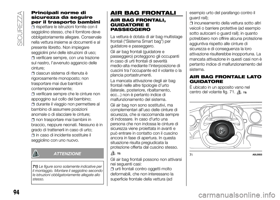 Alfa Romeo 4C 2016 Libretto Uso Manutenzione (in Italian) Principali norme di
sicurezza da seguire
per il trasporto bambini
rispettare le istruzioni fornite con il
seggiolino stesso, che il fornitore deve
obbligatoriamente allegare. Conservale
nella vettura Alfa Romeo 4C 2016 Libretto Uso Manutenzione (in Italian) Principali norme di
sicurezza da seguire
per il trasporto bambini
rispettare le istruzioni fornite con il
seggiolino stesso, che il fornitore deve
obbligatoriamente allegare. Conservale
nella vettura