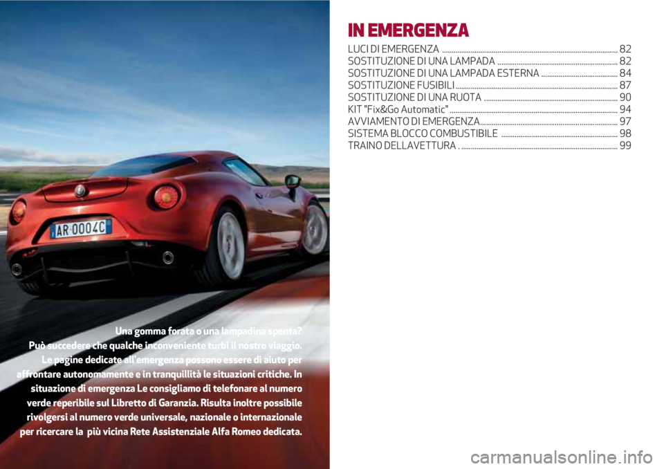 Alfa Romeo 4C 2020  Libretto Uso Manutenzione (in Italian) IN EMERGENZA
LUCI DI EMERGENZA  ............................................................................................ 82
SOSTITUZIONE DI UNA LAMPADA ............................................