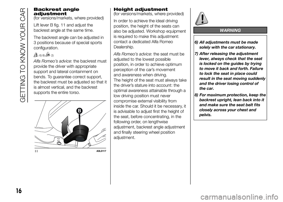 Alfa Romeo 4C 2015  Owner handbook (in English) Backrest angle
adjustment
(for versions/markets, where provided)
Lift lever B fig. 11 and adjust the
backrest angle at the same time.
The backrest angle can be adjusted in
3 positions because of speci