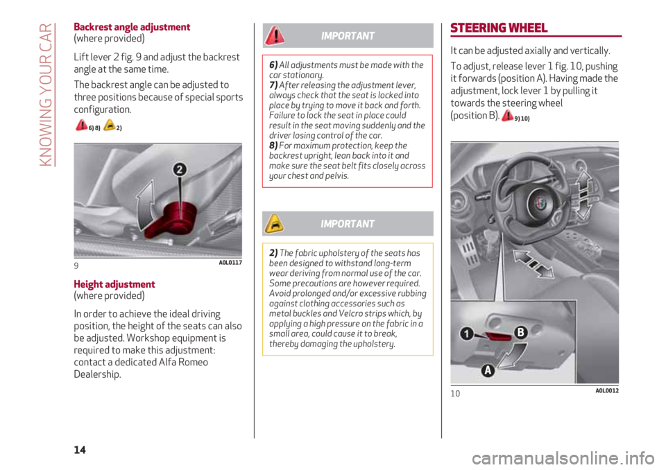 Alfa Romeo 4C 2021  Instructieboek (in Dutch) STEERING WHEEL
It can be adjusted axially and vertically.
To adjust, release lever 1 fig. 10, pushing
it forwards (position A). Having made the
adjustment, lock lever 1 by pulling it
towards the steer
