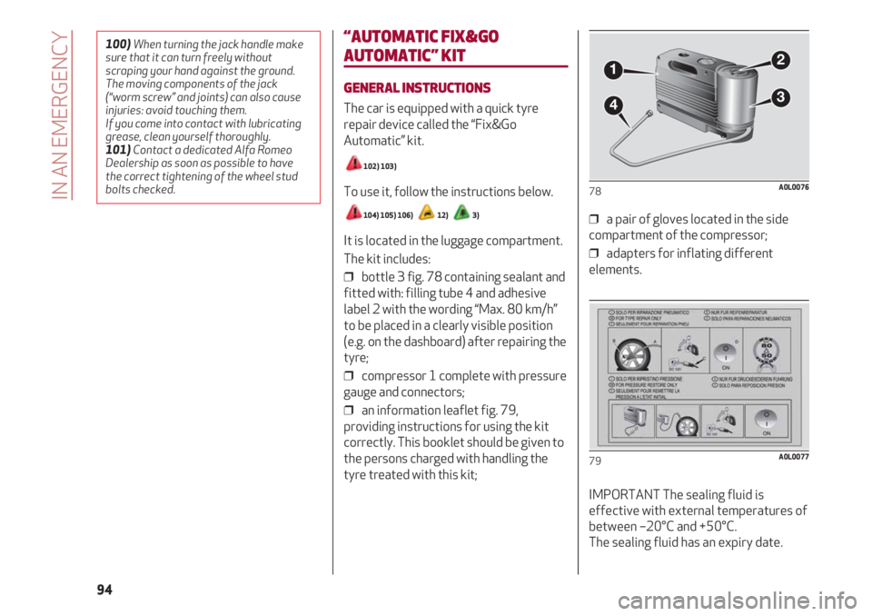 Alfa Romeo 4C 2021  Instructieboek (in Dutch) IN AN EMERGENCY
94
“AUTOMATIC FIX&GO
AUTOMATIC” KIT
GENERAL INSTRUCTIONS
The car is equipped with a quick tyre
repair device called the “Fix&Go
Automatic” kit.
102) 103)
To use it, follow the 