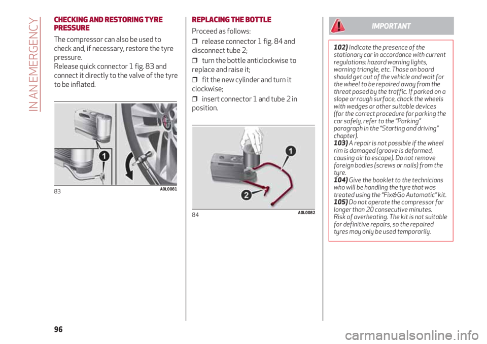 Alfa Romeo 4C 2021  Instructieboek (in Dutch) IN AN EMERGENCY
96
CHECKING AND RESTORING TYRE
PRESSURE
The compressor can also be used to
check and, if necessary, restore the tyre
pressure.
Release quick connector 1 fig. 83 and
connect it directly