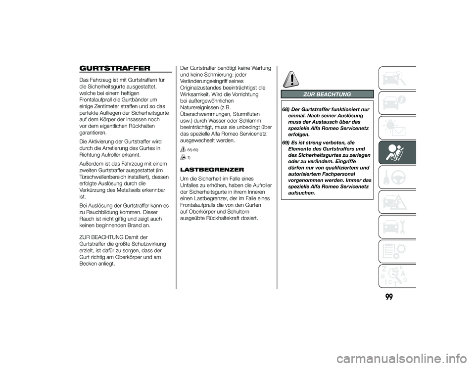 Alfa Romeo 4C 2013  Betriebsanleitung (in German) GURTSTRAFFERDas Fahrzeug ist mit Gurtstraffern für
die Sicherheitsgurte ausgestattet,
welche bei einem heftigen
Frontalaufprall die Gurtbänder um
einige Zentimeter straffen und so das
perfekte Aufli