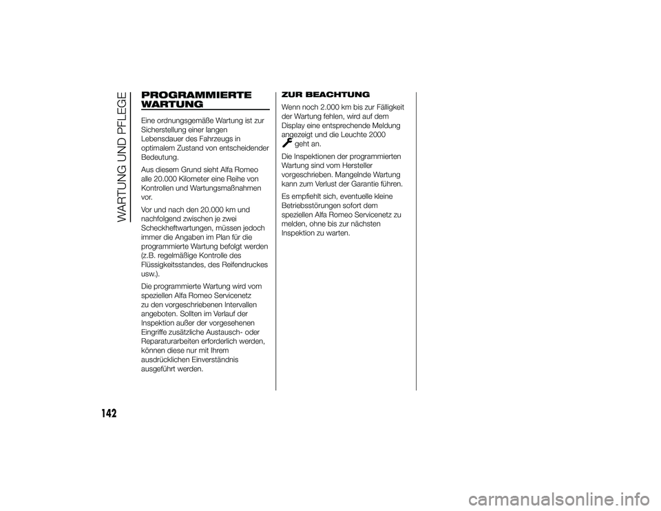 Alfa Romeo 4C 2013 Betriebsanleitung (in German) PROGRAMMIERTE
WARTUNGEine ordnungsgemäße Wartung ist zur
Sicherstellung einer langen
Lebensdauer des Fahrzeugs in
optimalem Zustand von entscheidender
Bedeutung.
Aus diesem Grund sieht Alfa Romeo
al Alfa Romeo 4C 2013 Betriebsanleitung (in German) PROGRAMMIERTE
WARTUNGEine ordnungsgemäße Wartung ist zur
Sicherstellung einer langen
Lebensdauer des Fahrzeugs in
optimalem Zustand von entscheidender
Bedeutung.
Aus diesem Grund sieht Alfa Romeo
al