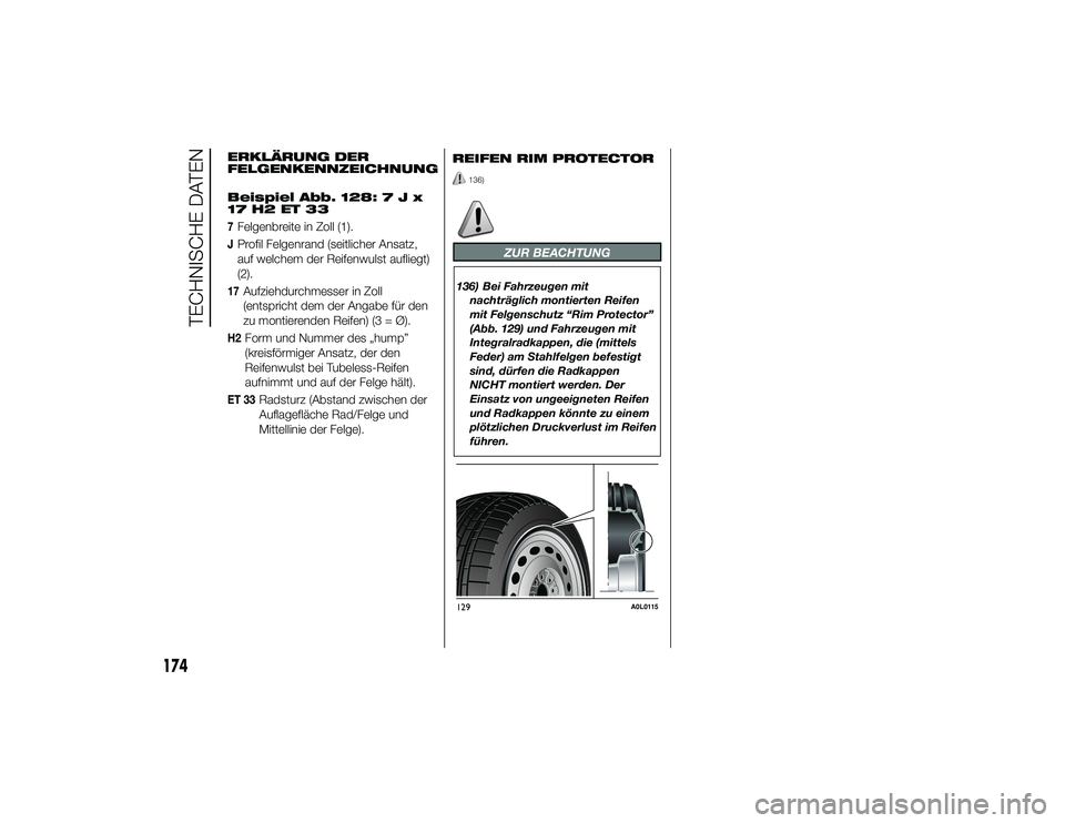 Alfa Romeo 4C 2013  Betriebsanleitung (in German) ERKLÄRUNG DER
FELGENKENNZEICHNUNG
Beispiel Abb. 128:7Jx
17 H2 ET 337Felgenbreite in Zoll (1).JProfil Felgenrand (seitlicher Ansatz,
auf welchem der Reifenwulst aufliegt)
(2).17
Aufziehdurchmesser in 