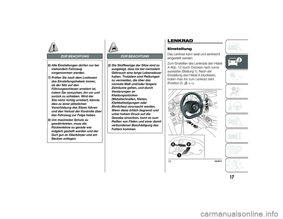 Alfa Romeo 4C 2013  Betriebsanleitung (in German) ZUR BEACHTUNG
6) Alle Einstellungen dürfen nur beistehendem Fahrzeug
vorgenommen werden.
7) Prüfen Sie nach dem Loslassen des Einstellungshebels immer,
ob der Sitz auf den
Führungsschienen arretier