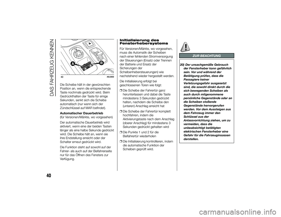 Alfa Romeo 4C 2014  Betriebsanleitung (in German) Die Scheibe hält in der gewünschten
Position an, wenn die entsprechende
Taste nochmals gedrückt wird. Beim
Gedrückthalten der Taste für einige
Sekunden, senkt sich die Scheibe
automatisch (nur we