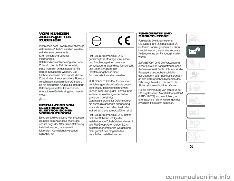 Alfa Romeo 4C 2013 Betriebsanleitung (in German) VOM KUNDEN
ZUGEKAUFTES
ZUBEHÖRWenn nach dem Erwerb des Fahrzeugs
elektrisches Zubehör installiert werden
soll, das eine permanente
Stromversorgung benötigt
(Alarmanlage,
Satellitendiebstahlsicherun Alfa Romeo 4C 2013 Betriebsanleitung (in German) VOM KUNDEN
ZUGEKAUFTES
ZUBEHÖRWenn nach dem Erwerb des Fahrzeugs
elektrisches Zubehör installiert werden
soll, das eine permanente
Stromversorgung benötigt
(Alarmanlage,
Satellitendiebstahlsicherun