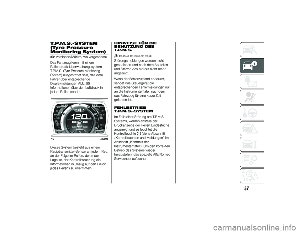 Alfa Romeo 4C 2013 Betriebsanleitung (in German) T.P.M.S.-SYSTEM
(Tyre Pressure
Monitoring System)(für Versionen/Märkte, wo vorgesehen)
Das Fahrzeug kann mit einem
Reifendruck-Überwachungssystem
T.P.M.S. (Tyre Pressure Monitoring
System) ausgesta Alfa Romeo 4C 2013 Betriebsanleitung (in German) T.P.M.S.-SYSTEM
(Tyre Pressure
Monitoring System)(für Versionen/Märkte, wo vorgesehen)
Das Fahrzeug kann mit einem
Reifendruck-Überwachungssystem
T.P.M.S. (Tyre Pressure Monitoring
System) ausgesta