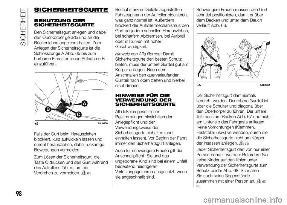 Alfa Romeo 4C 2015 Betriebsanleitung (in German) SICHERHEITSGURTE
BENUTZUNG DER
SICHERHEITSGURTE
Den Sicherheitsgurt anlegen und dabei
den Oberkörper gerade und an die
Rückenlehne angelehnt halten. Zum
Anlegen der Sicherheitsgurte ist die
Schlossz Alfa Romeo 4C 2015 Betriebsanleitung (in German) SICHERHEITSGURTE
BENUTZUNG DER
SICHERHEITSGURTE
Den Sicherheitsgurt anlegen und dabei
den Oberkörper gerade und an die
Rückenlehne angelehnt halten. Zum
Anlegen der Sicherheitsgurte ist die
Schlossz