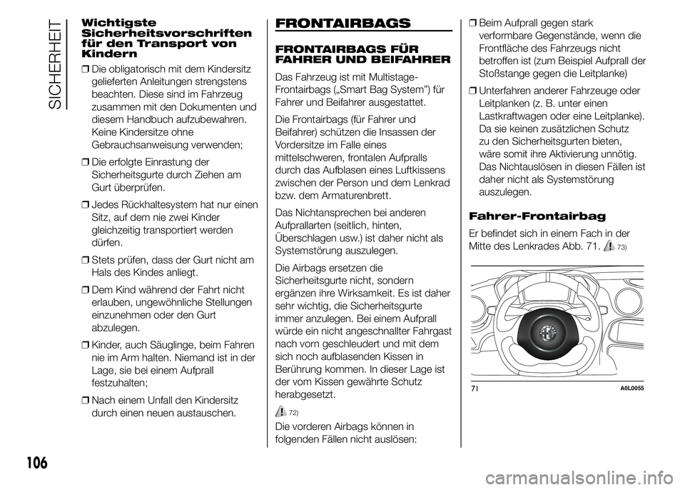 Alfa Romeo 4C 2015 Betriebsanleitung (in German) Wichtigste
Sicherheitsvorschriften
für den Transport von
Kindern
❒Die obligatorisch mit dem Kindersitz
gelieferten Anleitungen strengstens
beachten. Diese sind im Fahrzeug
zusammen mit den Dokument Alfa Romeo 4C 2015 Betriebsanleitung (in German) Wichtigste
Sicherheitsvorschriften
für den Transport von
Kindern
❒Die obligatorisch mit dem Kindersitz
gelieferten Anleitungen strengstens
beachten. Diese sind im Fahrzeug
zusammen mit den Dokument