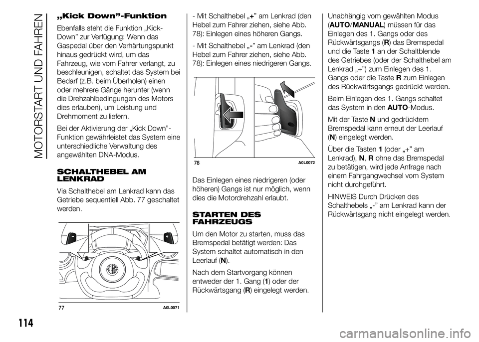 Alfa Romeo 4C 2015 Betriebsanleitung (in German) „Kick Down”-Funktion
Ebenfalls steht die Funktion „Kick-
Down” zur Verfügung: Wenn das
Gaspedal über den Verhärtungspunkt
hinaus gedrückt wird, um das
Fahrzeug, wie vom Fahrer verlangt, zu Alfa Romeo 4C 2015 Betriebsanleitung (in German) „Kick Down”-Funktion
Ebenfalls steht die Funktion „Kick-
Down” zur Verfügung: Wenn das
Gaspedal über den Verhärtungspunkt
hinaus gedrückt wird, um das
Fahrzeug, wie vom Fahrer verlangt, zu