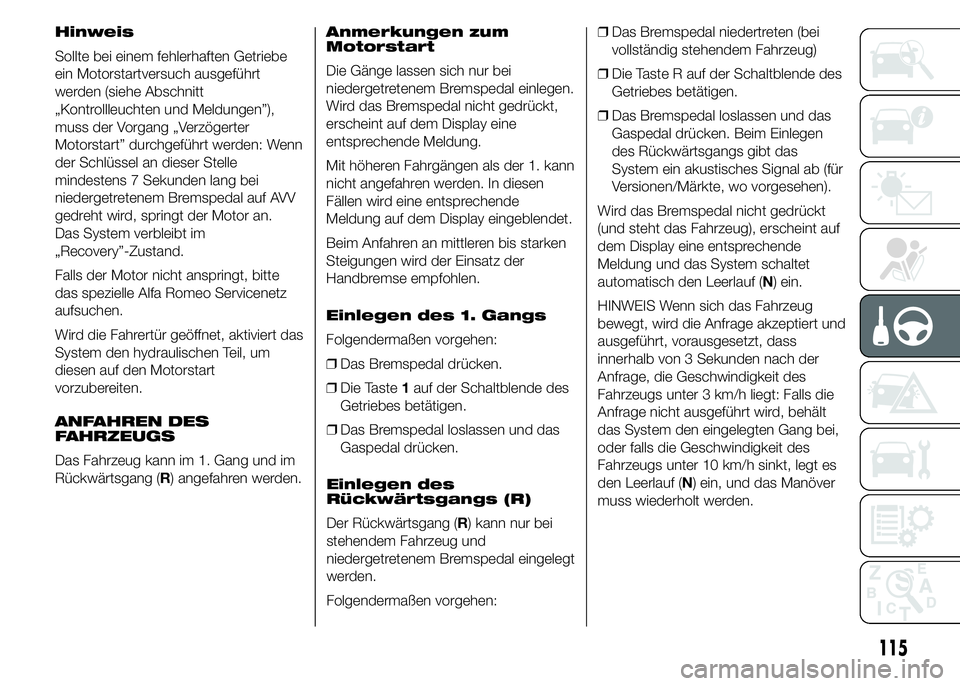 Alfa Romeo 4C 2015 Betriebsanleitung (in German) Hinweis
Sollte bei einem fehlerhaften Getriebe
ein Motorstartversuch ausgeführt
werden (siehe Abschnitt
„Kontrollleuchten und Meldungen”),
muss der Vorgang „Verzögerter
Motorstart” durchgef Alfa Romeo 4C 2015 Betriebsanleitung (in German) Hinweis
Sollte bei einem fehlerhaften Getriebe
ein Motorstartversuch ausgeführt
werden (siehe Abschnitt
„Kontrollleuchten und Meldungen”),
muss der Vorgang „Verzögerter
Motorstart” durchgef