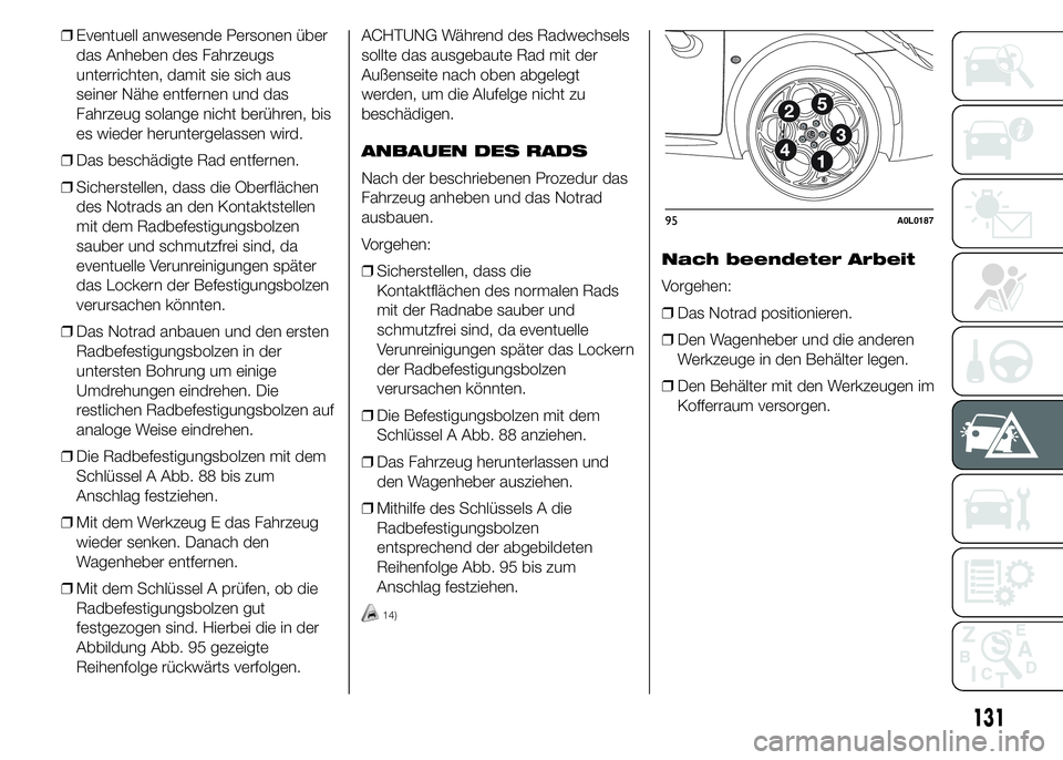 Alfa Romeo 4C 2015 Betriebsanleitung (in German) ❒Eventuell anwesende Personen über
das Anheben des Fahrzeugs
unterrichten, damit sie sich aus
seiner Nähe entfernen und das
Fahrzeug solange nicht berühren, bis
es wieder heruntergelassen wird.
Alfa Romeo 4C 2015 Betriebsanleitung (in German) ❒Eventuell anwesende Personen über
das Anheben des Fahrzeugs
unterrichten, damit sie sich aus
seiner Nähe entfernen und das
Fahrzeug solange nicht berühren, bis
es wieder heruntergelassen wird.