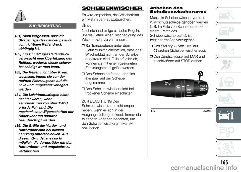 Alfa Romeo 4C 2015 Betriebsanleitung (in German) ZUR BEACHTUNG
131) Nicht vergessen, dass die
Straßenlage des Fahrzeugs auch
vom richtigen Reifendruck
abhängig ist.
132) Ein zu niedriger Reifendruck
verursacht eine Überhitzung des
Reifens, wodurc Alfa Romeo 4C 2015 Betriebsanleitung (in German) ZUR BEACHTUNG
131) Nicht vergessen, dass die
Straßenlage des Fahrzeugs auch
vom richtigen Reifendruck
abhängig ist.
132) Ein zu niedriger Reifendruck
verursacht eine Überhitzung des
Reifens, wodurc